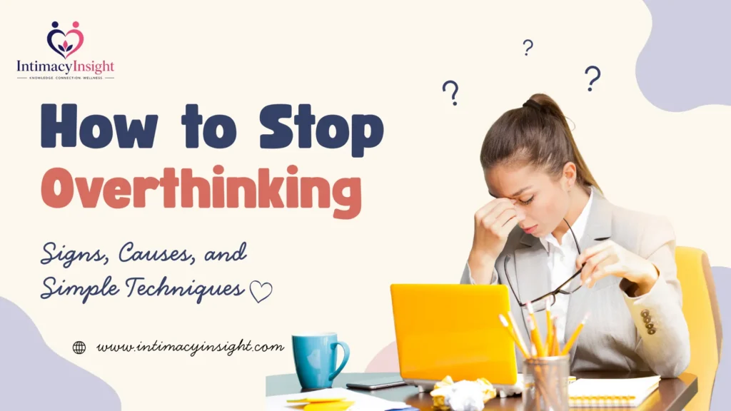 How to stop overthinking — stressed woman at desk with laptop and question marks, IntimacyInsight signs causes and techniques
