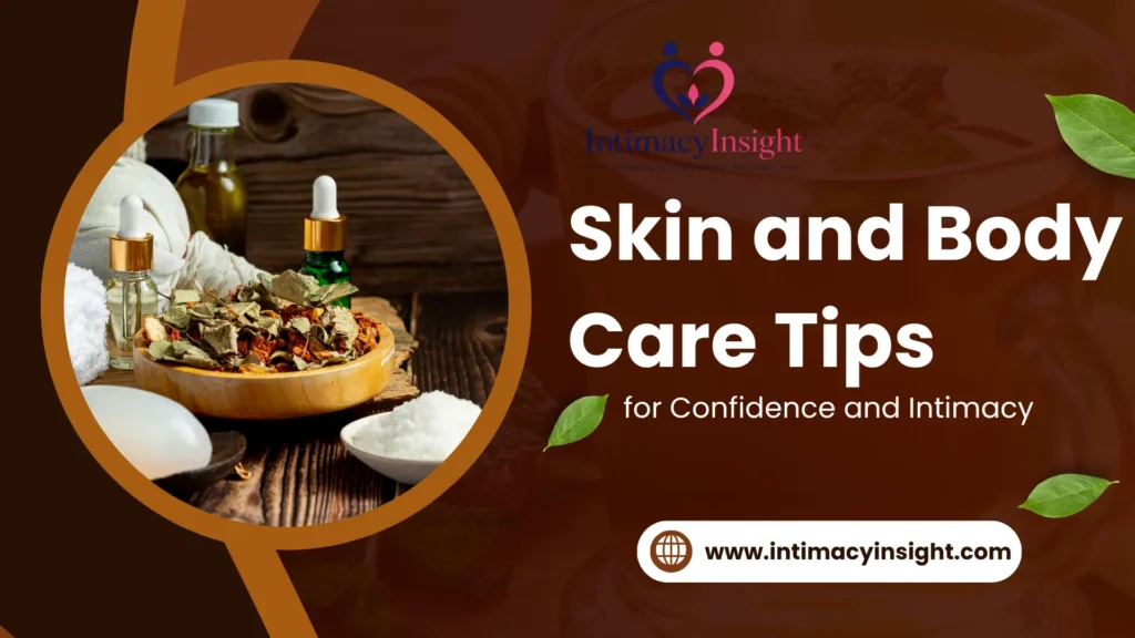 Skin and body care tips essentials including natural oils, dried herbs, and soap for confidence and intimacy