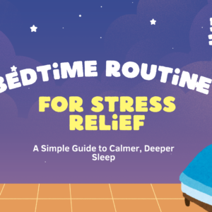 Bedtime Routine for Stress Relief: A Simple Guide to Calmer, Deeper Sleep