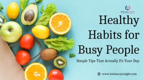 Healthy Habits for Busy People: Simple Tips That Actually Fit Your Day
